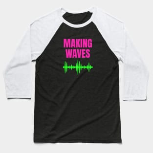 Making Waves - Sound Waves - Music Producer Baseball T-Shirt